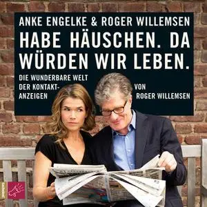 «Habe Häuschen. Da würden wir leben: Die wunderbare Welt der Kontaktanzeigen» by Roger Willemsen