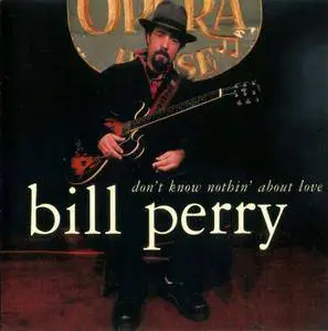 Bill Perry - Don't Know Nothin' About Love (2006)