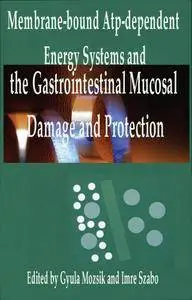 "Membrane-bound Atp-dependent Energy Systems and the Gastrointestinal Mucosal Damage and Protection" ed. by G.Mozsik & I.Szabo