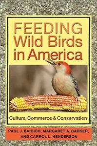 Feeding Wild Birds in America: Culture, Commerce, and Conservation