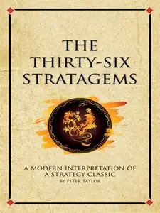 The Thirty-Six Stratagems: A Modern Interpretation Of A Strategy Classic