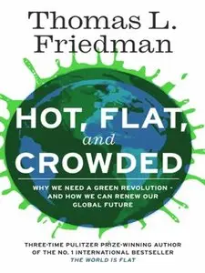 Hot, Flat, and Crowded: Why The World Needs A Green Revolution - and How We Can Renew Our Global Future