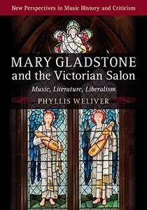 Mary Gladstone and the Victorian Salon: Music, Literature, Liberalism