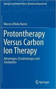 Protontherapy Versus Carbon Ion Therapy: Advantages, Disadvantages and Similarities [Repost]