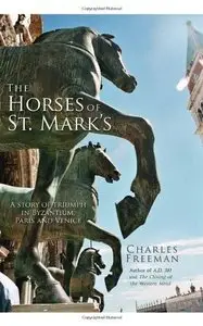 The Horses of St. Mark's: A Story of Triumph in Byzantium, Paris, and Venice (Repost)