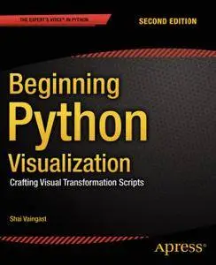 Beginning Python Visualization: Crafting Visual Transformation Scripts, 2nd Edition (Repost)