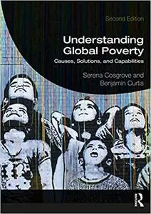 Understanding Global Poverty: Causes, Solutions, and Capabilities Ed 2