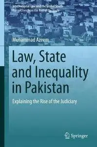 Law, State and Inequality in Pakistan: Explaining the Rise of the Judiciary (International Law and the Global South)