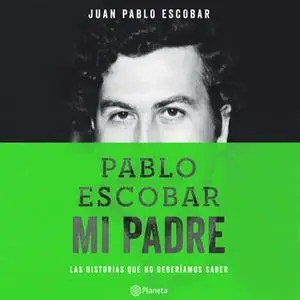 «Pablo Escobar, mi padre» by Juan Pablo Escobar