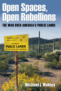 Open Spaces, Open Rebellions : The War Over America's Public Lands