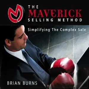 The Maverick Selling Method: Simplifying the Complex Sale