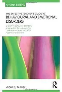 The Effective Teacher's Guide to Behavioural and Emotional Disorders (2nd edition) [Repost]