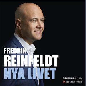 «Nya livet : Om att leva till 100, arbeta till 75, börja om vid 50 och komma igång vid 25» by Fredrik Reinfeldt