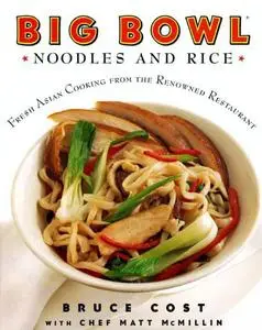 Big Bowl Noodles and Rice: Fresh Asian Cooking From the Renowned Restaurant