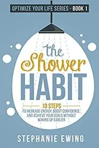 The Shower Habit: 10 Steps to Increase Energy, Boost Confidence