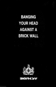 Banksy - Banging Your Head Against a Brick Wall