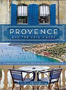 Provence and the Cote d'Azur: Discover the Spirit of the South of France