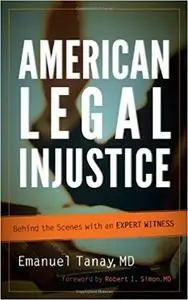 American Legal Injustice: Behind the Scenes with an Expert Witness