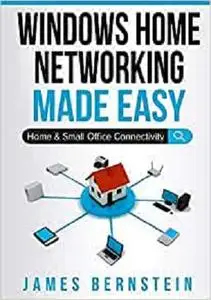 Windows Home Networking Made Easy: Home and Small Office Connectivity (Computers Made Easy)