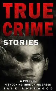 «True Crime Stories» by Jack Rosewood