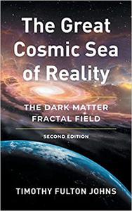 The Great Cosmic Sea of Reality: The Dark Matter Fractal Field