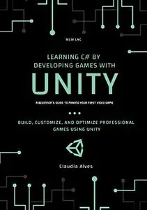 Learning C# by Developing Games with Unity: Build, customize, and optimize professional games using unity engine