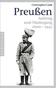 Preußen. Aufstieg und Niedergang 1600 - 1947 - Christopher Clark
