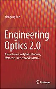 Engineering Optics 2.0: A Revolution in Optical Theories, Materials, Devices and Systems