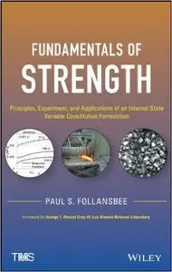 Fundamentals of Strength: Principles, Experiment, and Applications of an Internal State Variable Constitutive Formulation