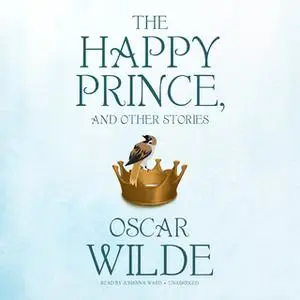 «The Happy Prince, and Other Stories» by Oscar Wilde