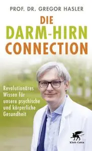 Die Darm-Hirn-Connection: Revolutionäres Wissen für unsere psychische und körperliche Gesundheit
