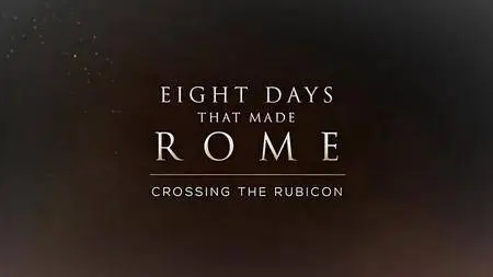 Channel 5 - Eight Days that Made Rome Part 3: Crossing the Rubicon (2017)