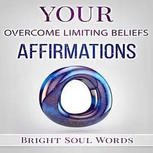 «Your Overcome Limiting Beliefs Affirmations» by Bright Soul Words