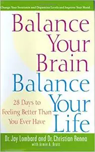 Balance Your Brain, Balance Your Life: 28 Days to Feeling Better Than You Ever Have