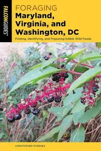 Foraging Maryland, Virginia, and Washington, DC: Finding, Identifying, and Preparing Edible Wild Foods (Foraging Series)