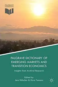 Palgrave Dictionary of Emerging Markets and Transition Economics: Insights from Archival Research (Repost)