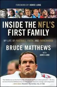 «Inside the NFL's First Family: My Life of Football, Faith, and Fatherhood» by Bruce Matthews