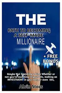 THE PATH TO BECOMING A SELF-MADE MILLIONAIRE