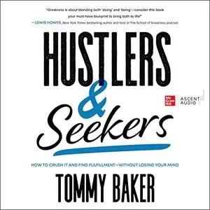 Hustlers and Seekers: How to Crush It and Find Fulfillment - Without Losing Your Mind [Audiobook] (Repost)