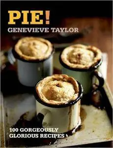Pie!: 100 Gorgeously Glorious Recipes