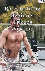 Bodybuilding Beginner Triceps Workout (Bodybuilding Triceps Workout)