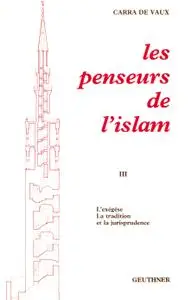 Bernard Carra de Vaux, "Les penseurs de l'Islam : L'exégèse –  La Tradition et la Jurisprudence"