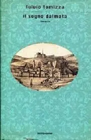 Fulvio Tomizza - Il sogno dalmata