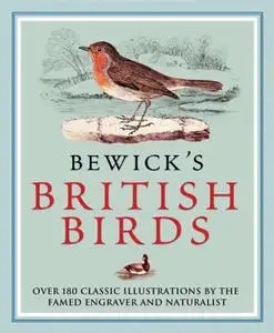 Bewick's British Birds: Over 180 classic illustrations by the famed engraver and naturalist