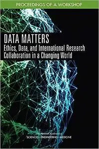 Data Matters: Ethics, Data, and International Research Collaboration in a Changing World: Proceedings of a Workshop