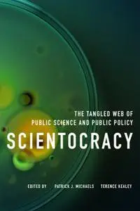 Scientocracy: The Tangled Web of Public Science and Public Policy