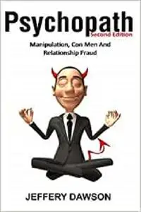 Psychopath: Manipulation, Con Men And Relationship Fraud