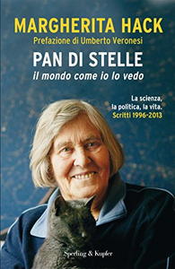 Pan di stelle. Il mondo come io lo vedo. La scienza, la politica, la vita. Scritti 1996-2013 - Margherita Hack (Repost)