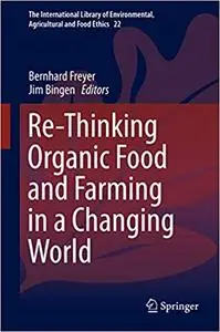 Re-Thinking Organic Food and Farming in a Changing World