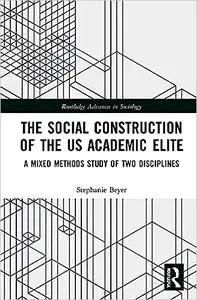 The Social Construction of the US Academic Elite: A Mixed Methods Study of Two Disciplines